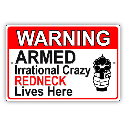 Warning armed irrational crazy redneck lives here aluminum metal sign