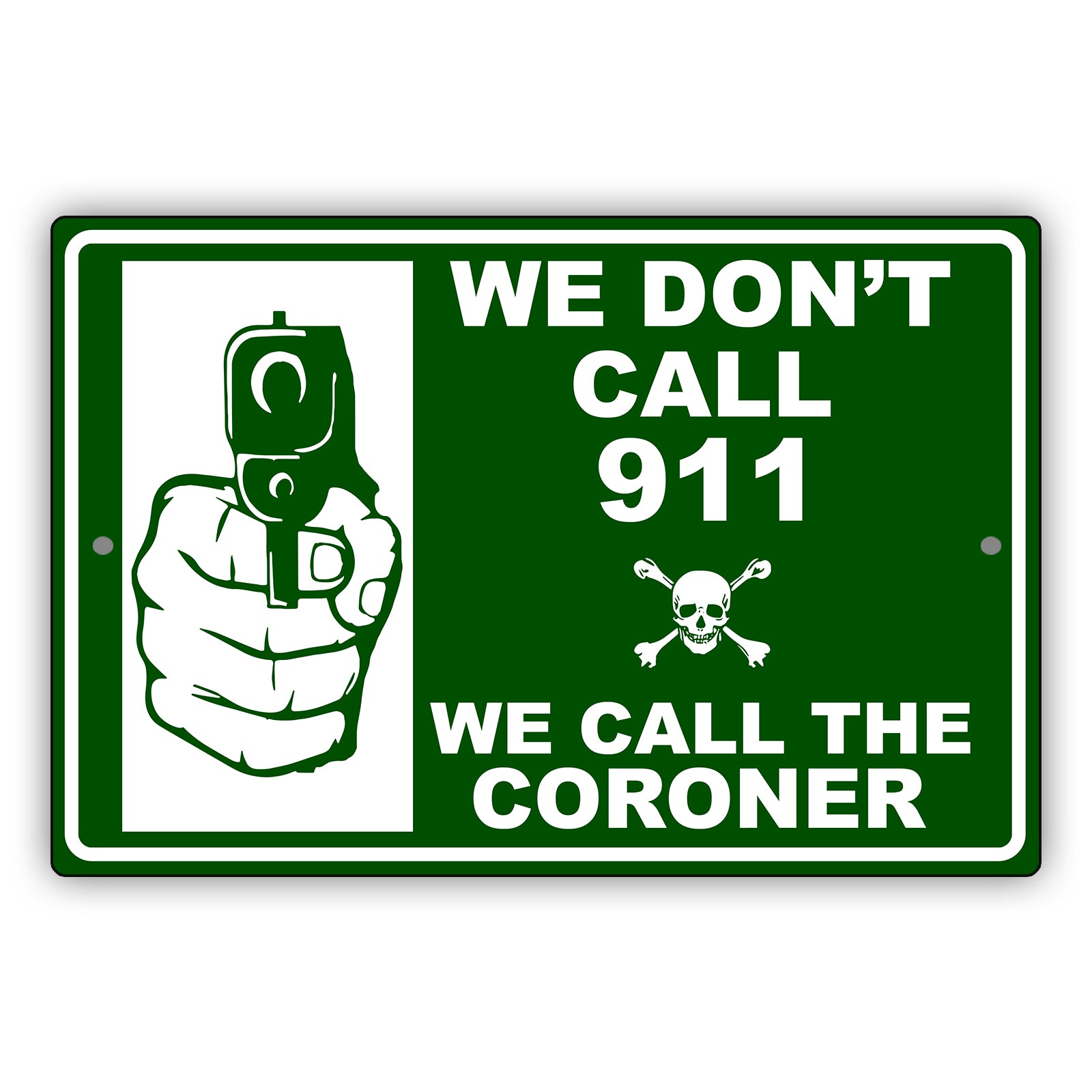 We-Don't Call-911-We-Call-The-Coroner-Aluminum-Metal-Sign