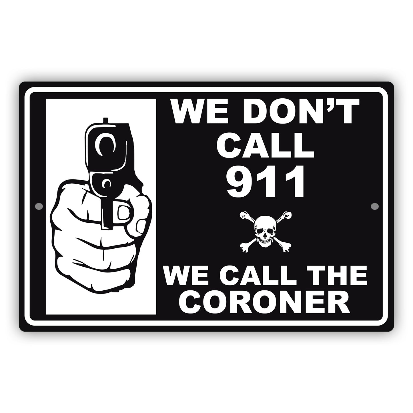 We-Don't Call-911-We-Call-The-Coroner-Aluminum-Metal-Sign