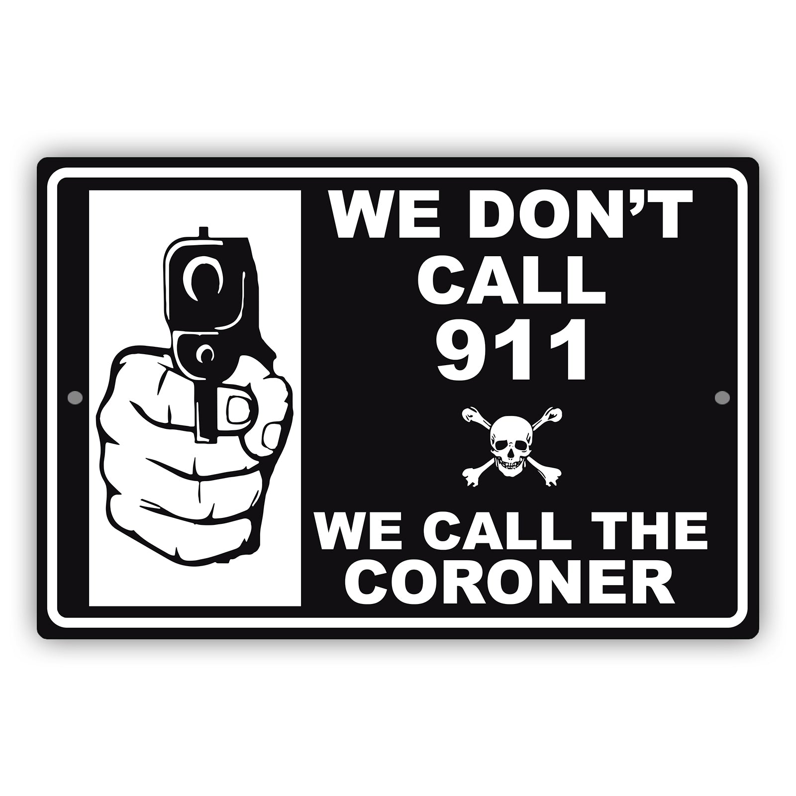 We-Don't Call-911-We-Call-The-Coroner-Aluminum-Metal-Sign