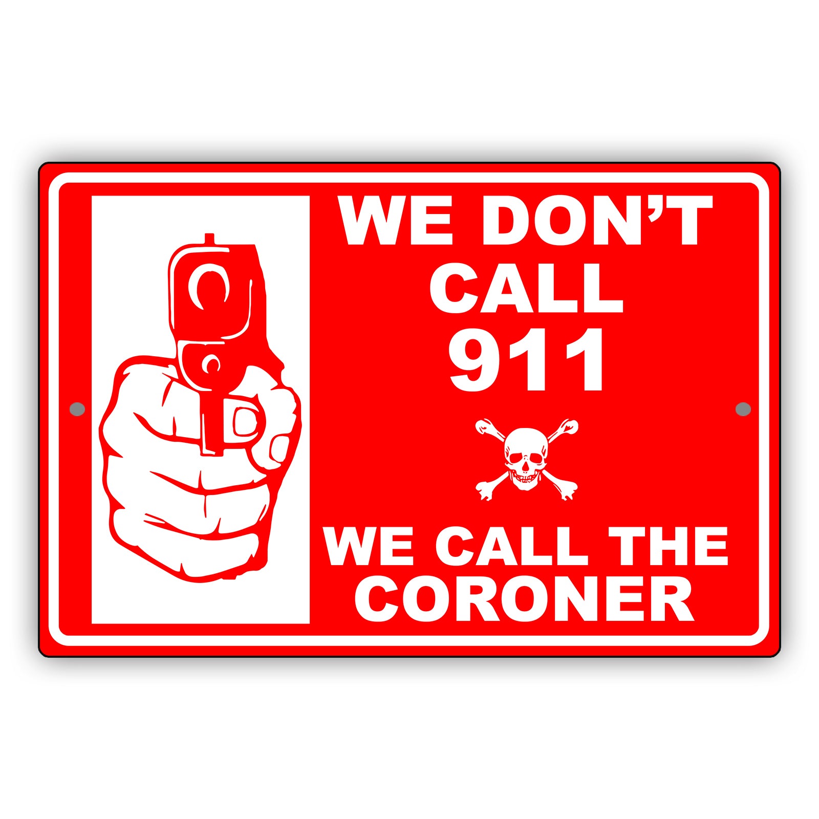 We-Don't Call-911-We-Call-The-Coroner-Aluminum-Metal-Sign