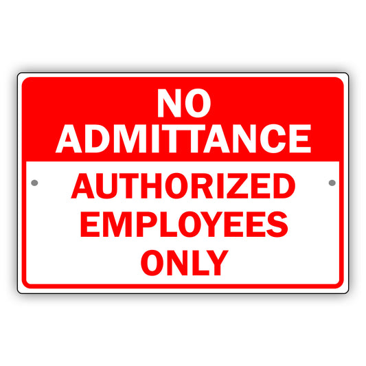 No Admittance Authorized Employees Only Aluminum Metal Sign