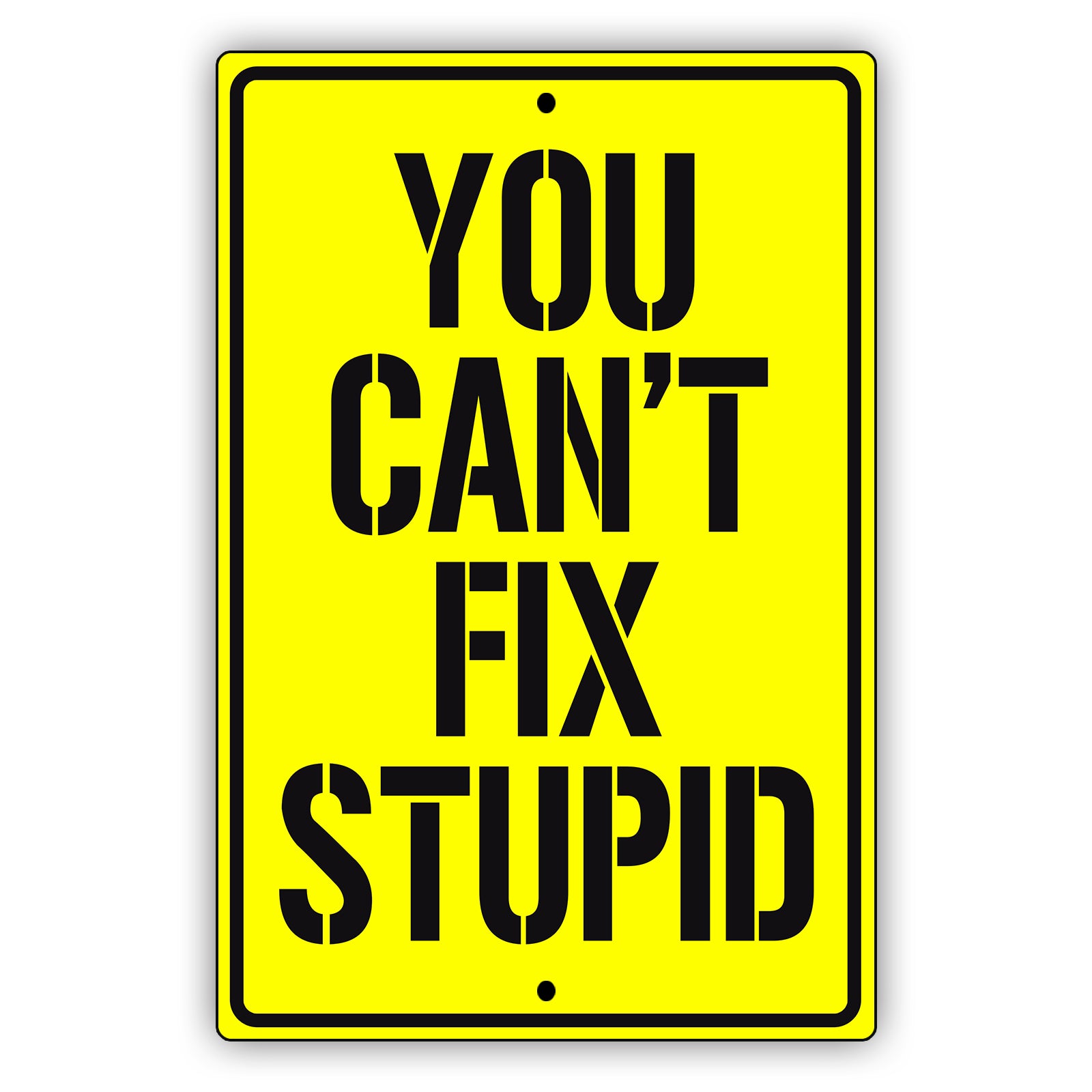 You Can't Fix Stupid Aluminum Metal Sign