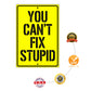 You Can't Fix Stupid Aluminum Metal Sign