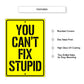 You Can't Fix Stupid Aluminum Metal Sign