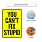 You Can't Fix Stupid Aluminum Metal Sign