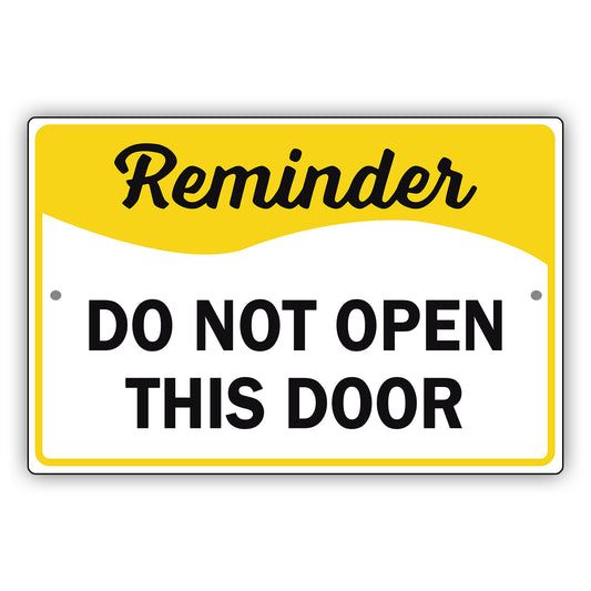 Reminder Do Not Open This Door Aluminum Metal Sign