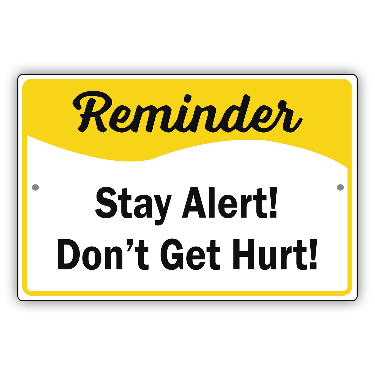 Reminder Stay Alert! Don't Get Hurt! Aluminum Metal Sign