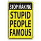 Stop Making Stupid People Famous Aluminum Metal Sign