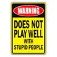 Warning Does Not Play Well With Stupid People Aluminum Metal Sign