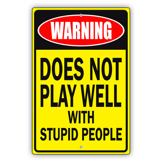 Warning Does Not Play Well With Stupid People Aluminum Metal Sign
