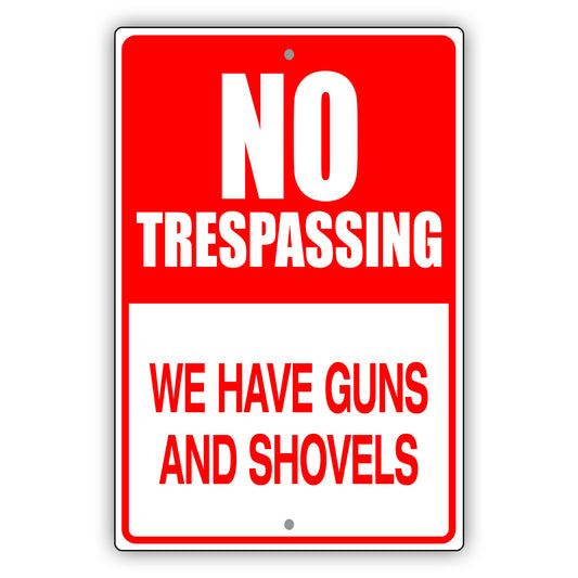 No Trespassing We Have Guns And Shovels Aluminum Metal Sign