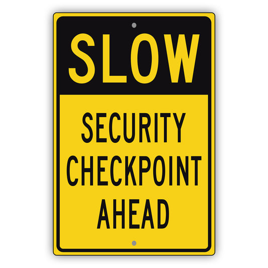 Slow Security Checkpoint Ahead Aluminum Metal Sign