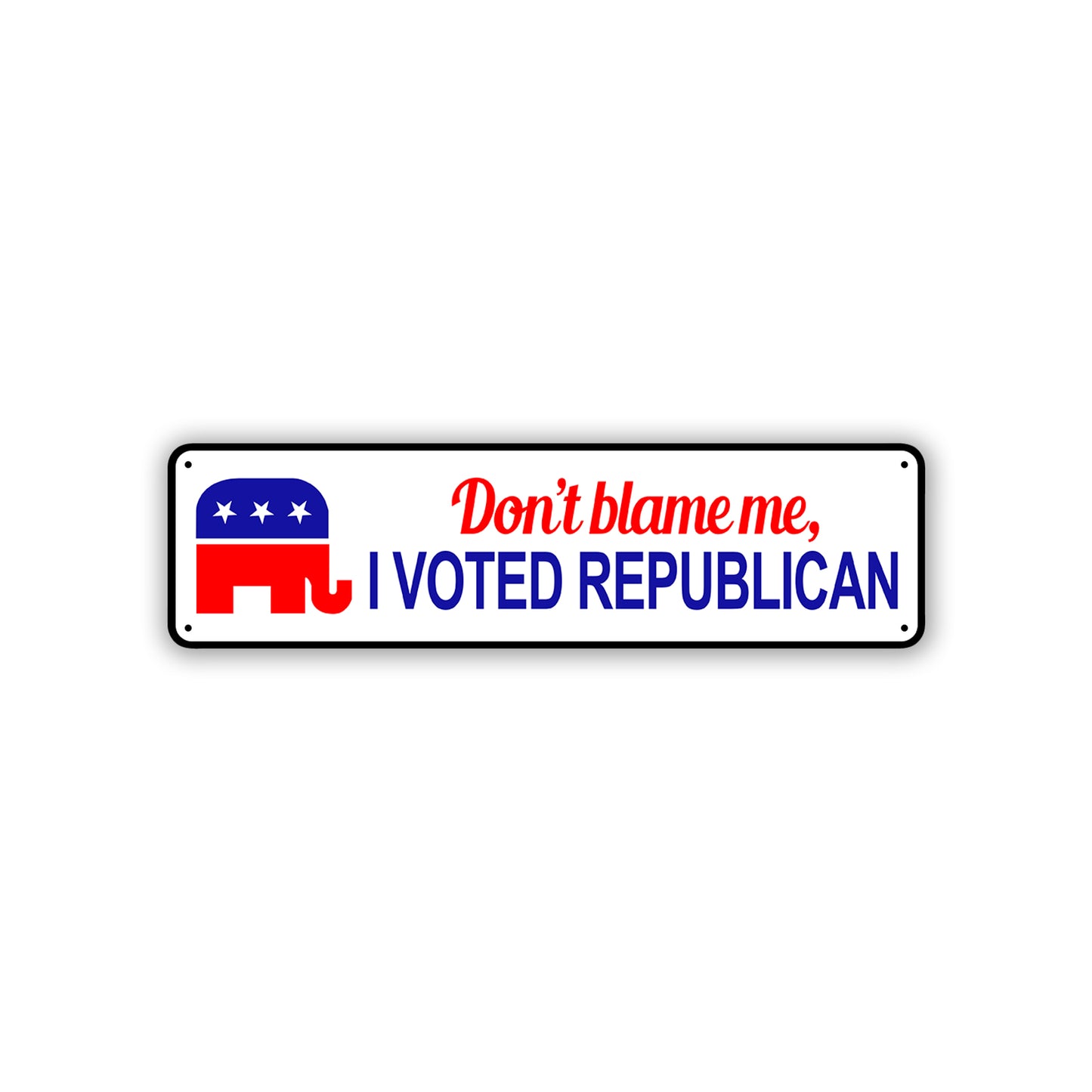 Don't Blame Me, I Voted Republican Aluminum Street Sign