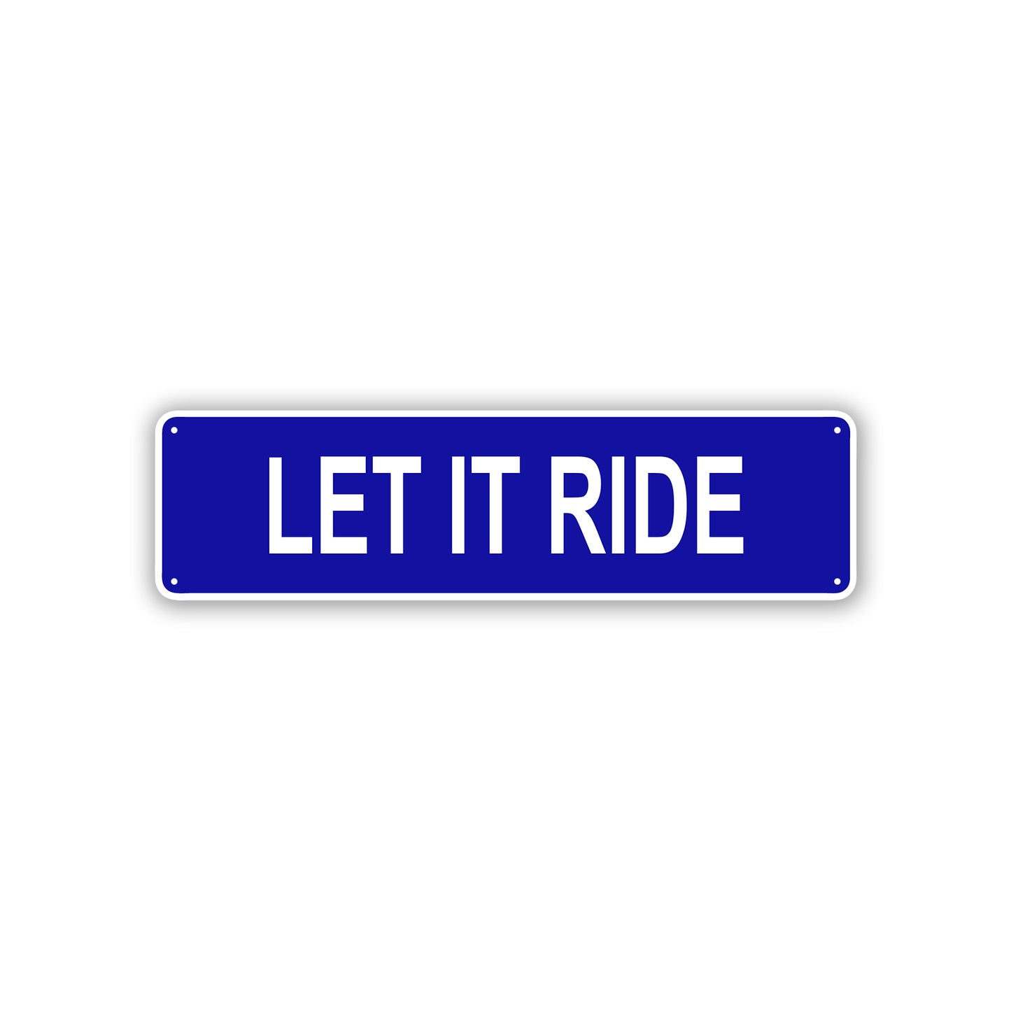 Let It Ride Aluminum Street Sign