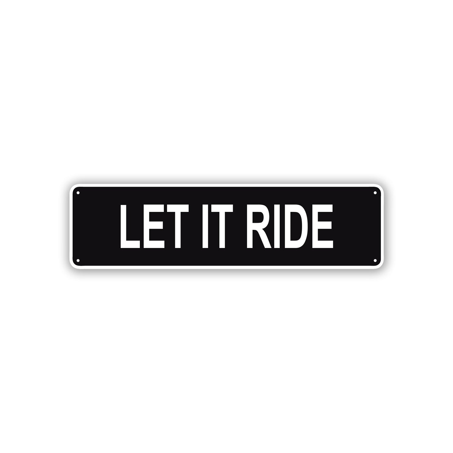 Let It Ride Aluminum Street Sign
