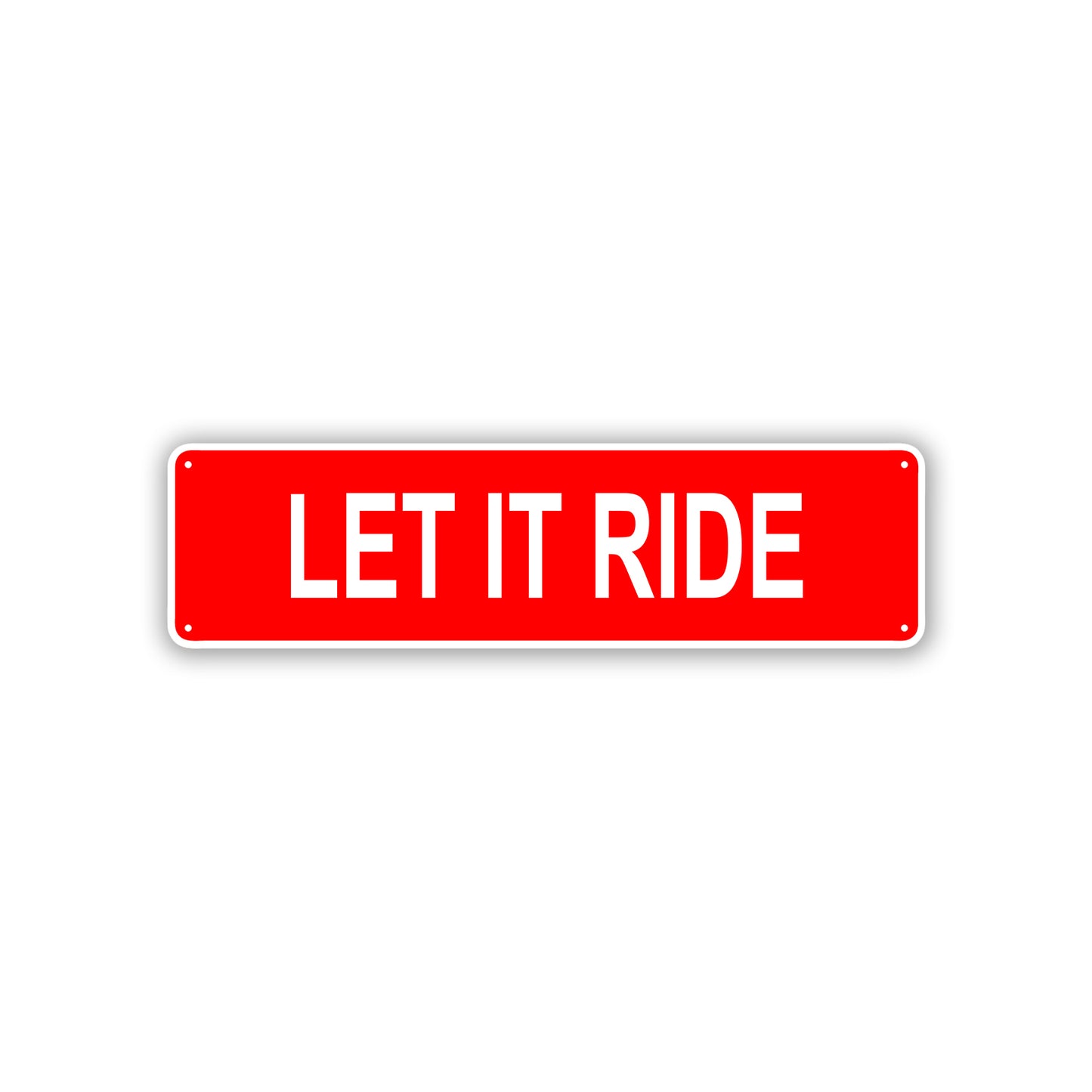 Let It Ride Aluminum Street Sign
