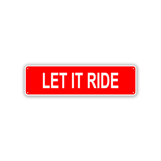 Let It Ride Aluminum Street Sign