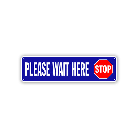 Stop Please Wait Here Aluminum Street Sign 