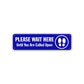 Please Wait Here Until You Are Called Upon Aluminum Street Sign Blue