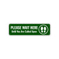 Please Wait Here Until You Are Called Upon Aluminum Street Sign Green