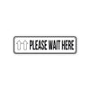Please Wait Here Aluminum Street Sign Black