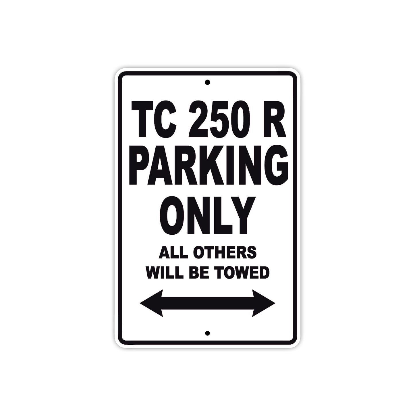 TC 250 R Motorcycle Bike Parking Only All Others Will Be Towed Aluminum Metal Sign