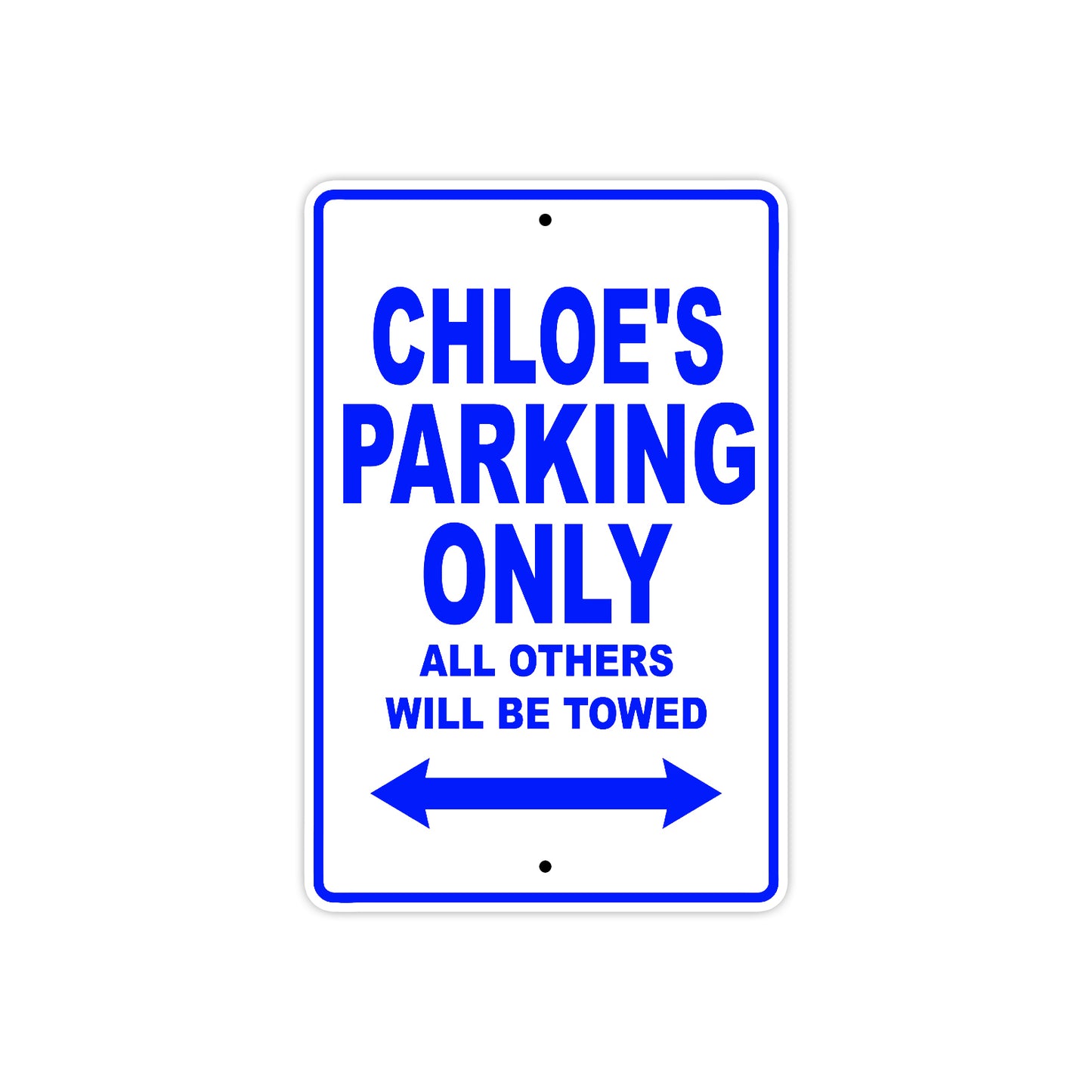 Chloe's Name Parking Only All Others Will Be Towed Aluminum Metal Sign