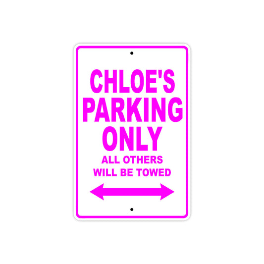 Chloe's Name Parking Only All Others Will Be Towed Aluminum Metal Sign