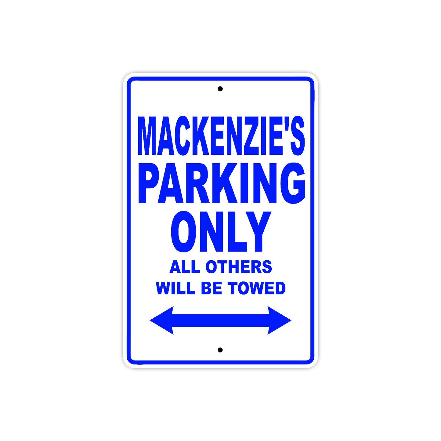Mackenzie's Name Parking Only All Others Will Be Towed Aluminum Metal Sign