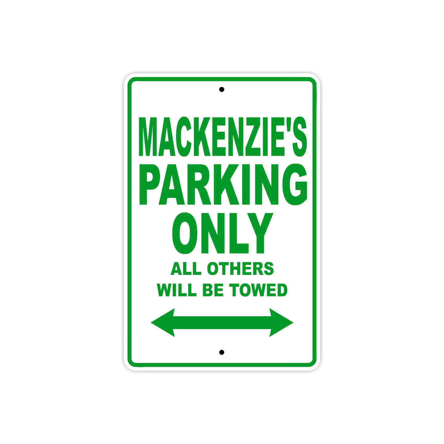 Mackenzie's Name Parking Only All Others Will Be Towed Aluminum Metal Sign