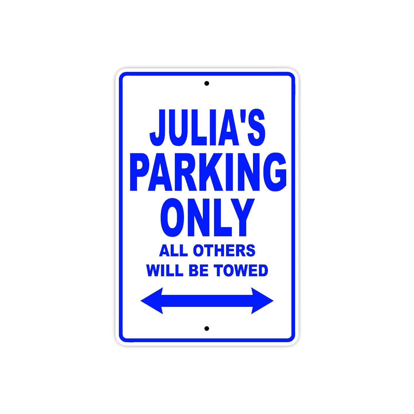 Julia's Name Parking Only All Others Will Be Towed Aluminum Metal Sign