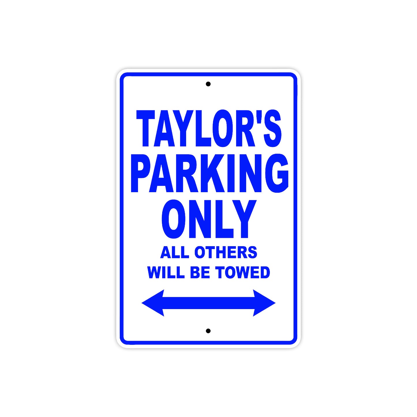 Taylor's Name Parking Only All Others Will Be Towed Aluminum Metal Sign