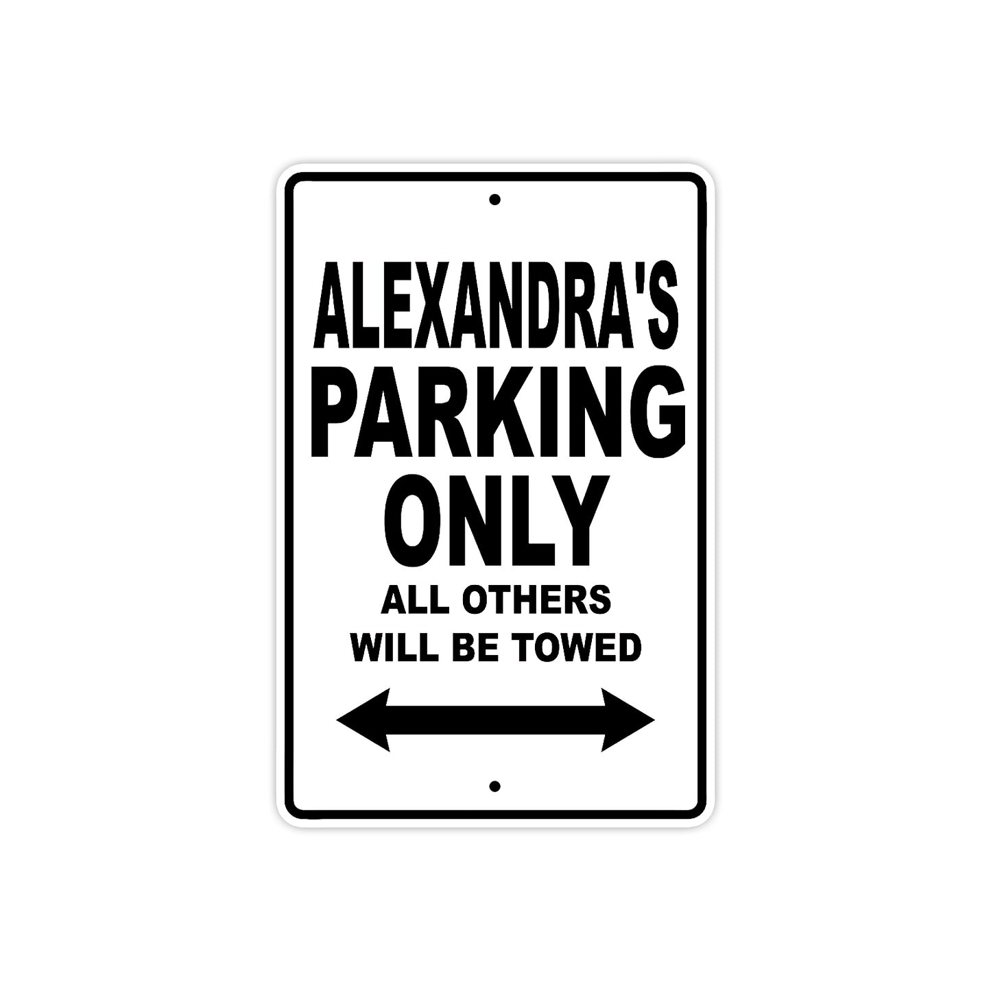 Alexandra's Name Parking Only All Others Will Be Towed Aluminum Metal Sign