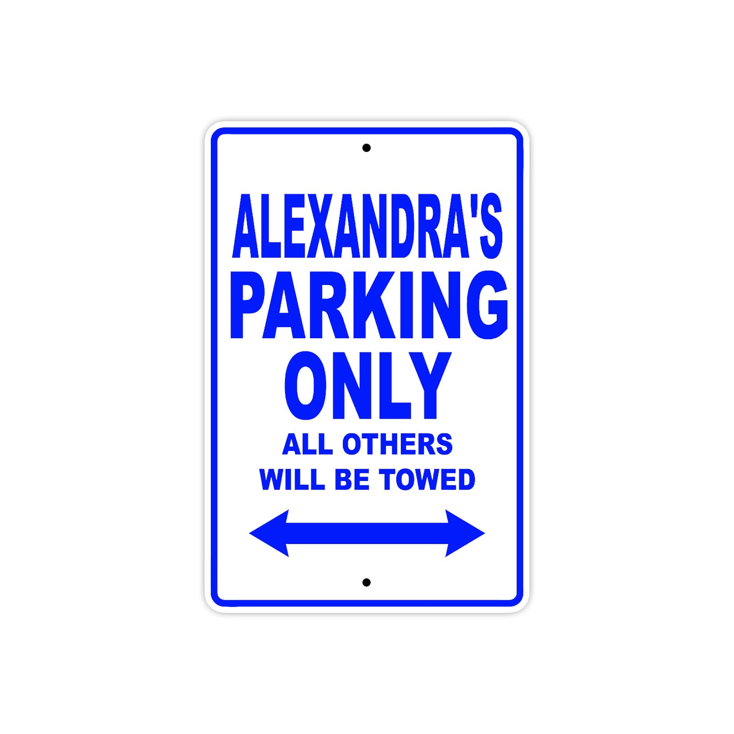 Alexandra's Name Parking Only All Others Will Be Towed Aluminum Metal Sign