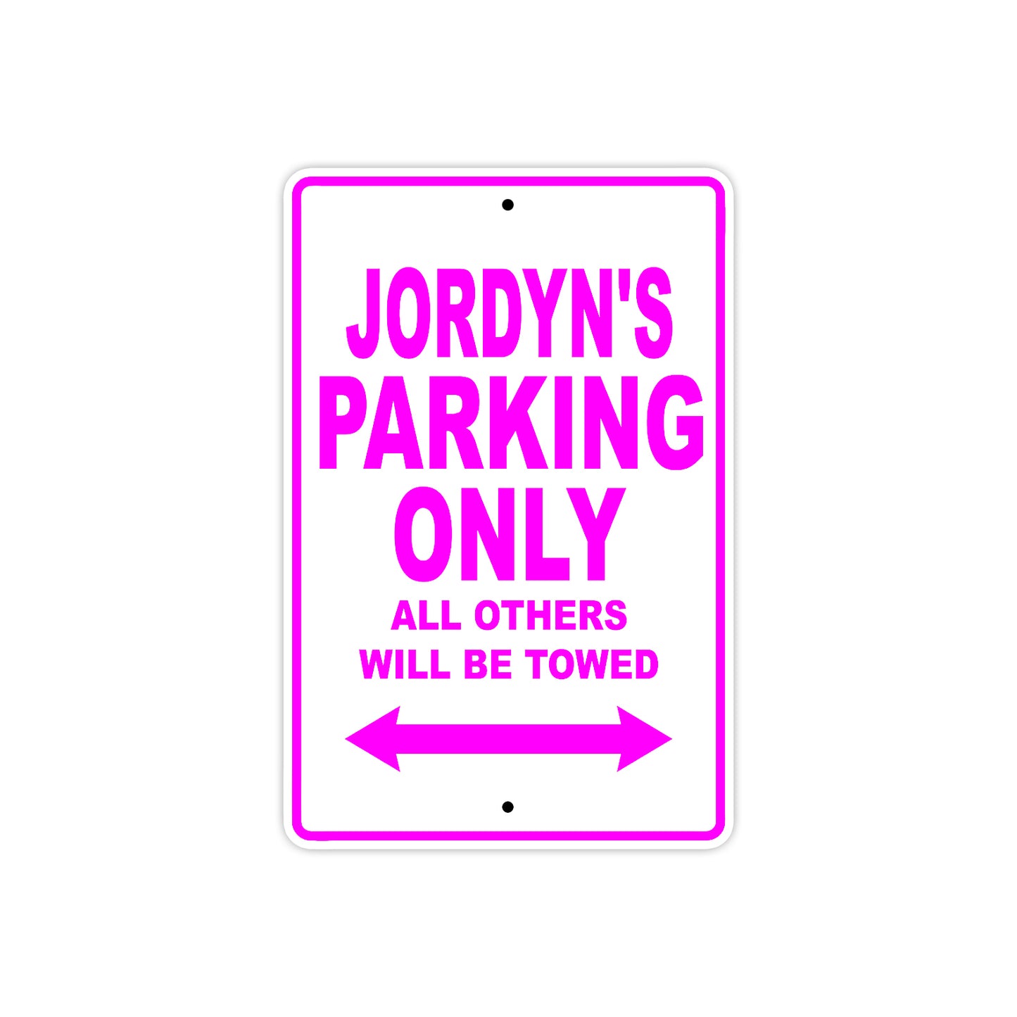 Jordyn's Name Parking Only All Others Will Be Towed Aluminum Metal Sign