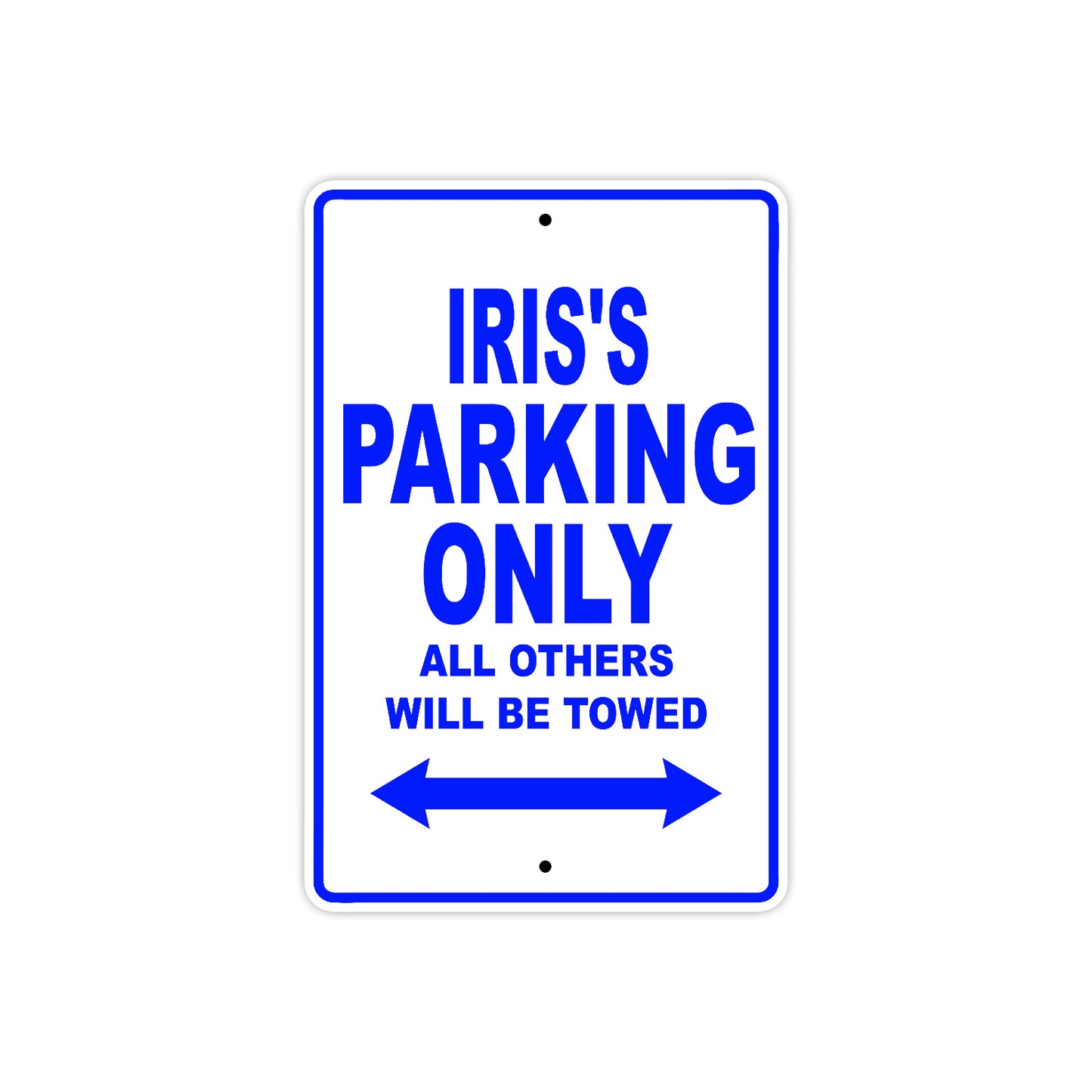 Iris's Name Parking Only All Others Will Be Towed Aluminum Metal Sign