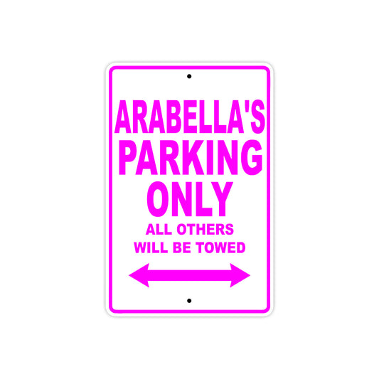 Arabella's Name Parking Only All Others Will Be Towed Aluminum Metal Sign
