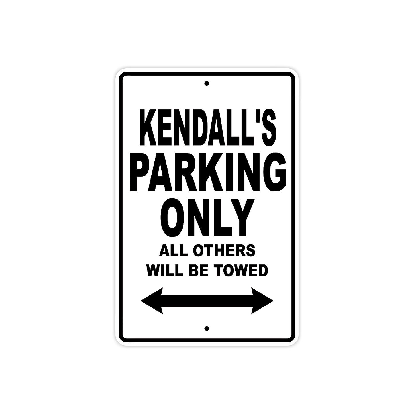 Kendall's Name Parking Only All Others Will Be Towed Aluminum Metal Sign
