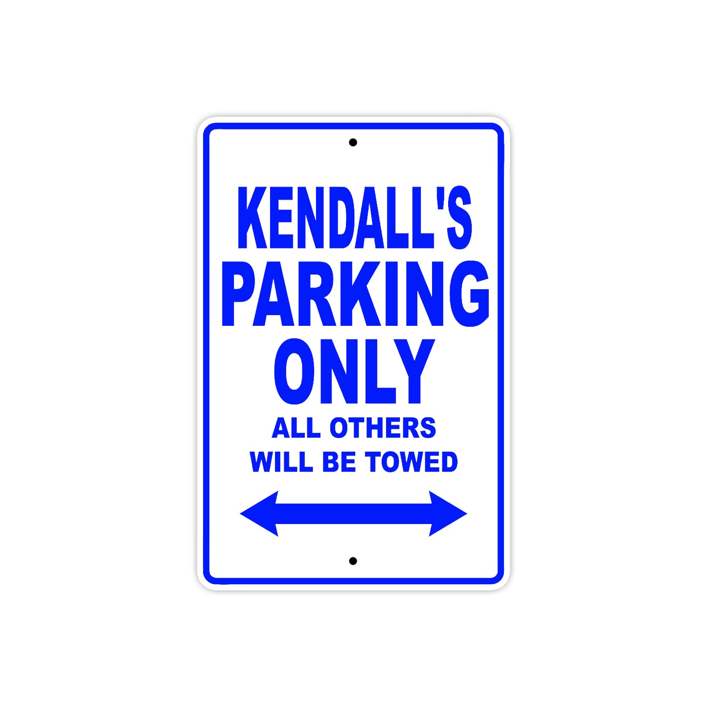 Kendall's Name Parking Only All Others Will Be Towed Aluminum Metal Sign