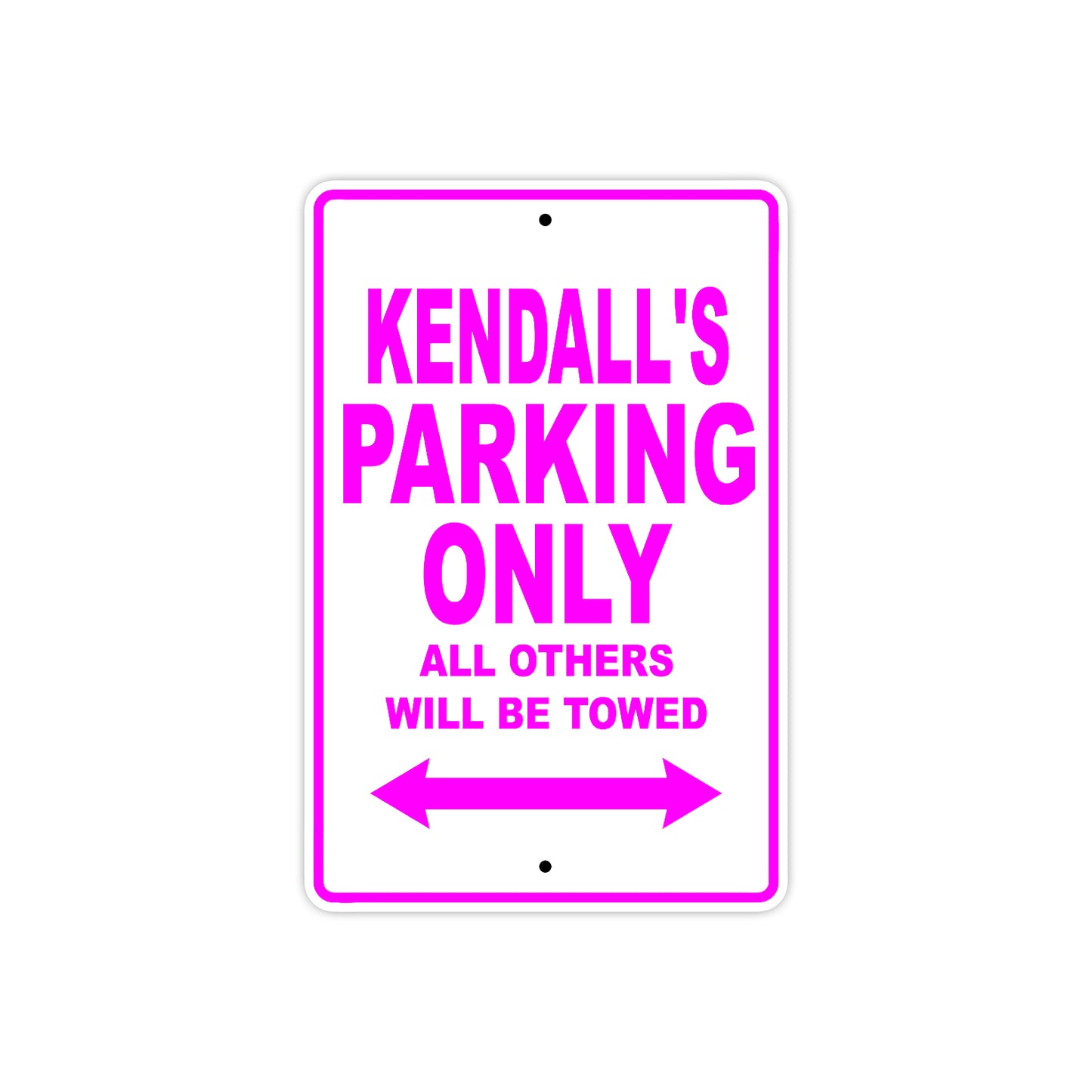 Kendall's Name Parking Only All Others Will Be Towed Aluminum Metal Sign