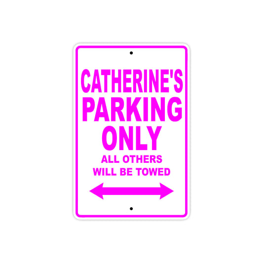 Catherine's Name Parking Only All Others Will Be Towed Aluminum Metal Sign