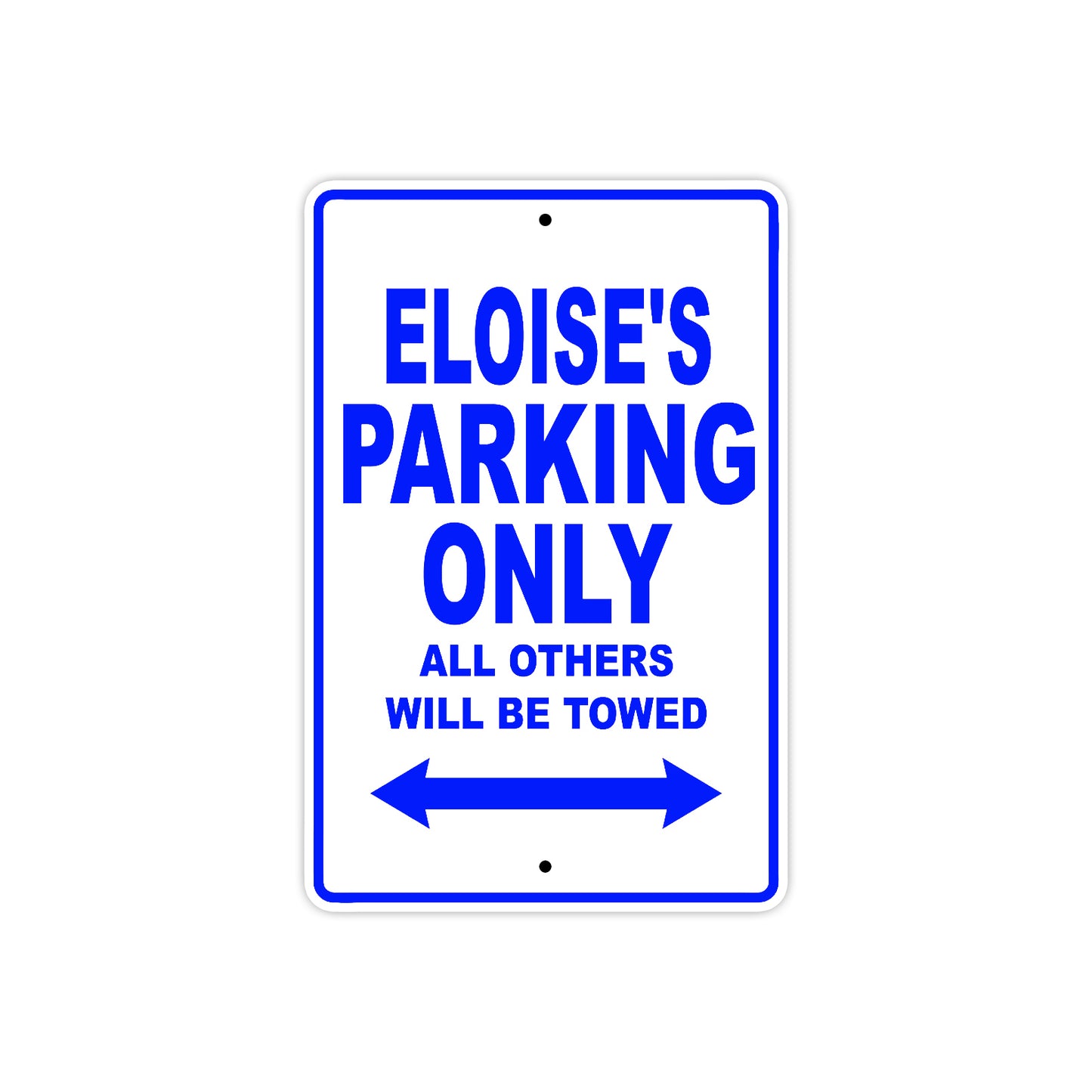 Eloise's Name Parking Only All Others Will Be Towed Aluminum Metal Sign