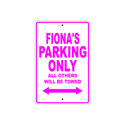 Fiona's Name Parking Only All Others Will Be Towed Aluminum Metal Sign