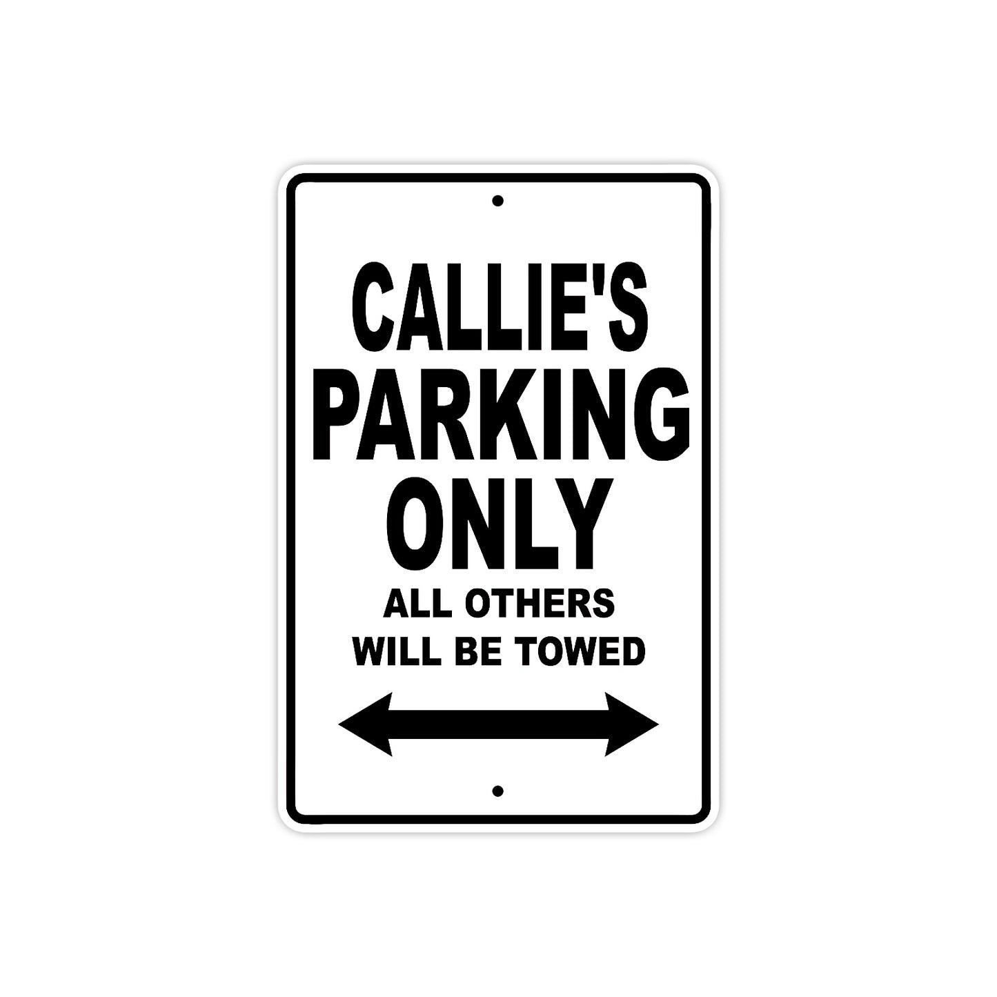 Callie's Name Parking Only All Others Will Be Towed Aluminum Metal Sign