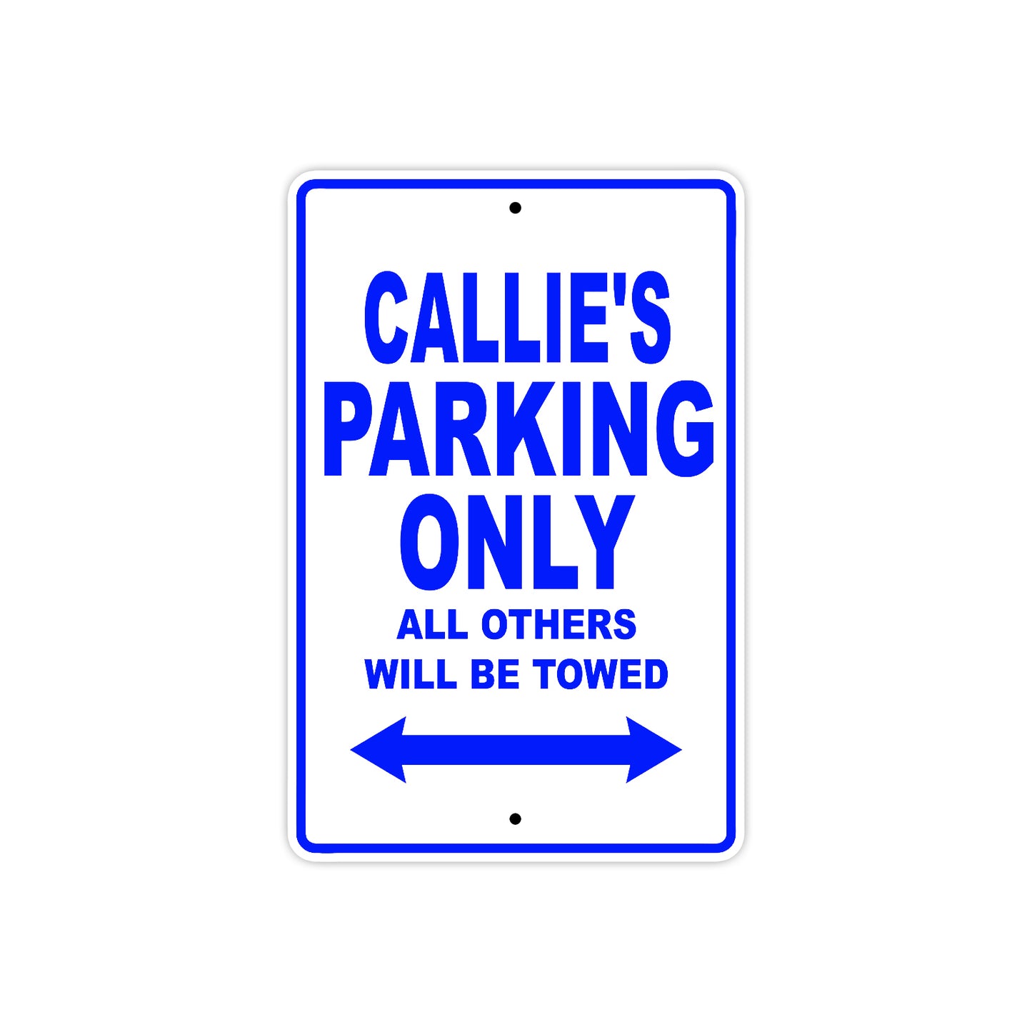 Callie's Name Parking Only All Others Will Be Towed Aluminum Metal Sign