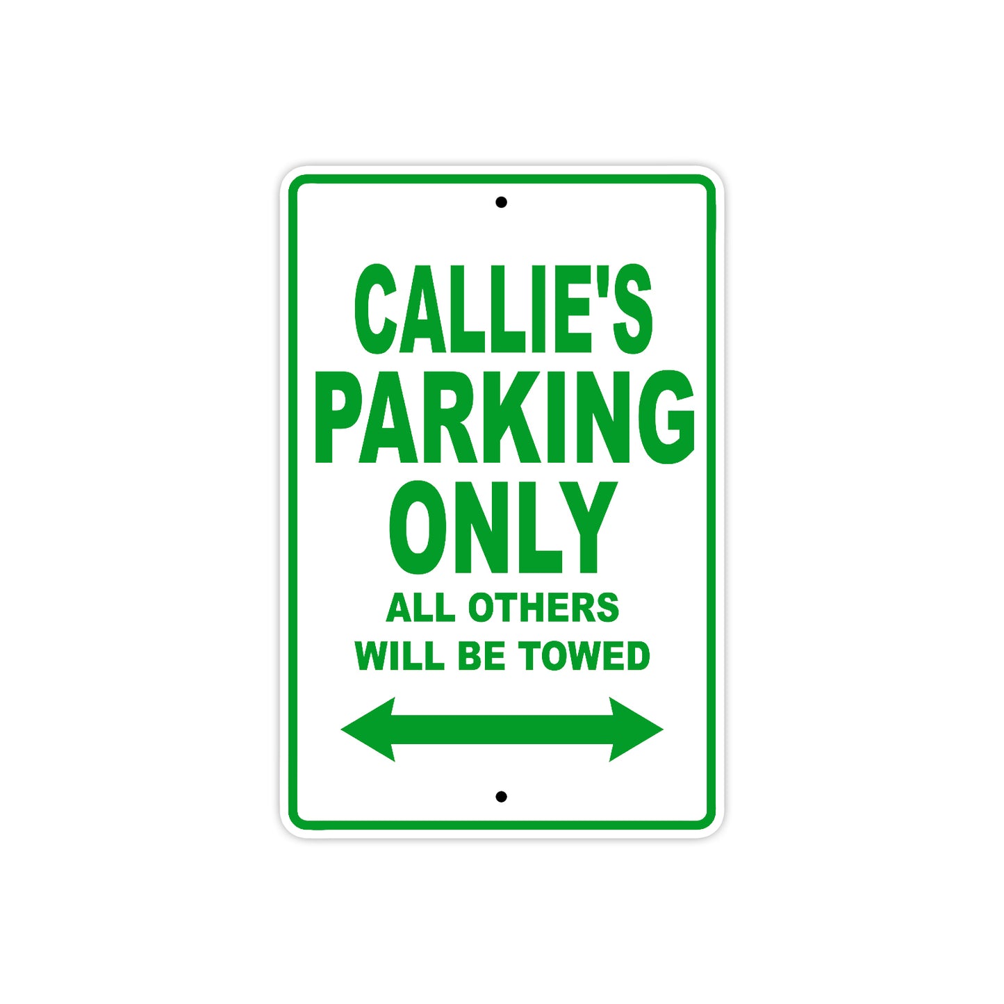Callie's Name Parking Only All Others Will Be Towed Aluminum Metal Sign