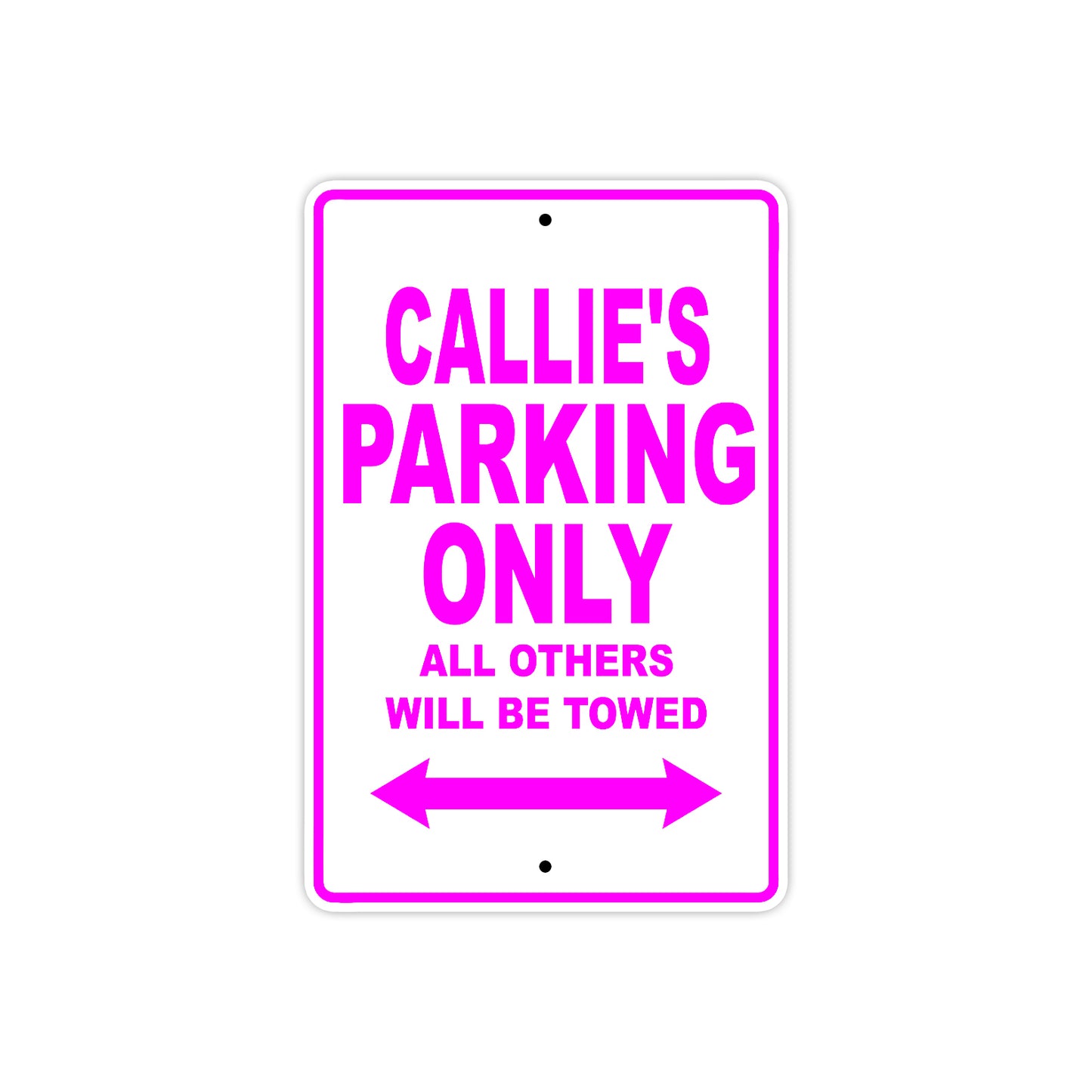 Callie's Name Parking Only All Others Will Be Towed Aluminum Metal Sign