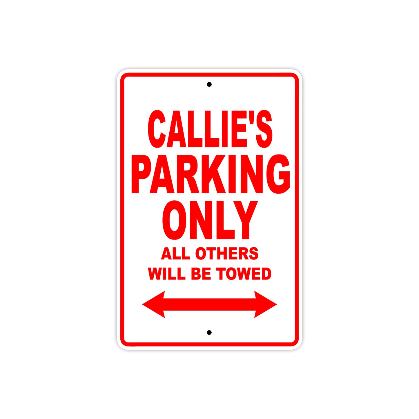 Callie's Name Parking Only All Others Will Be Towed Aluminum Metal Sign