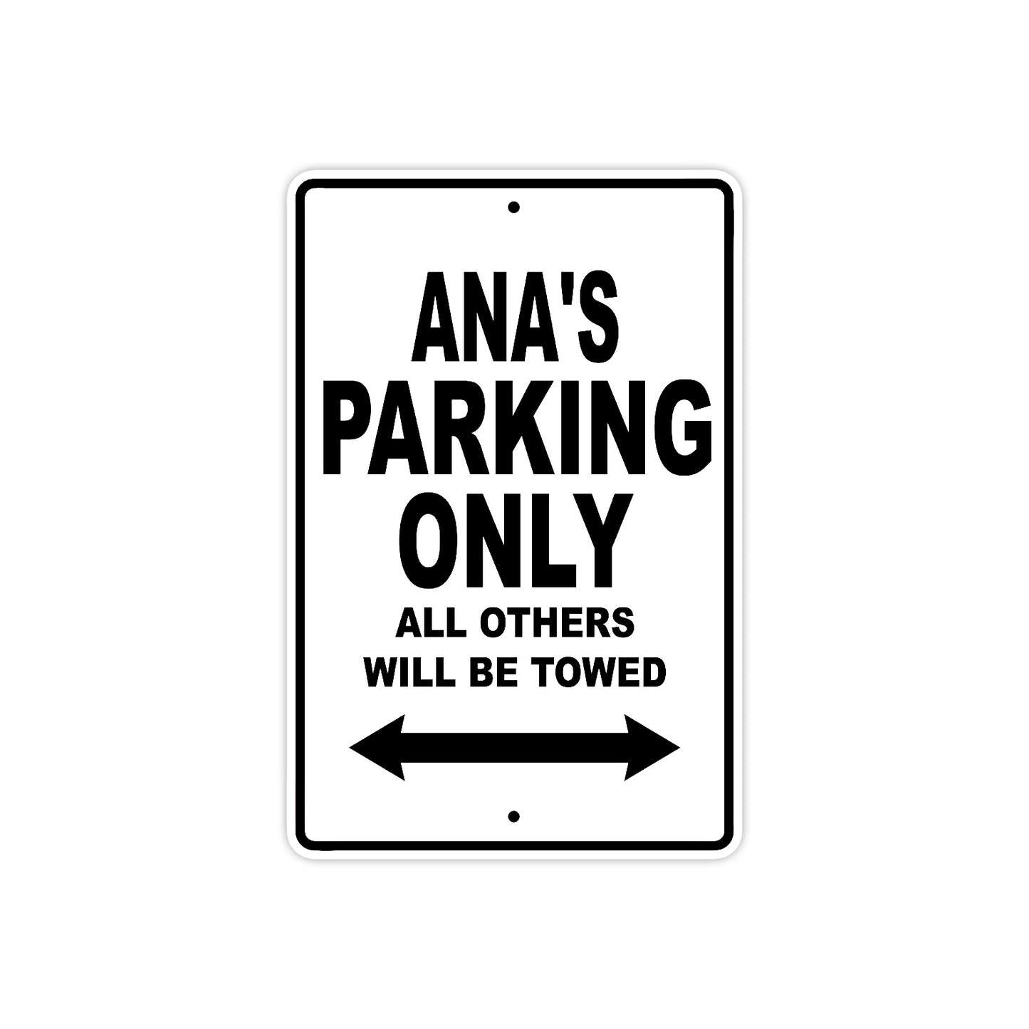 Ana's Name Parking Only All Others Will Be Towed Aluminum Metal Sign